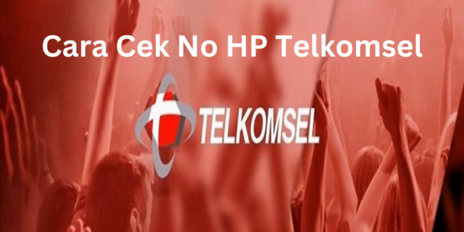 Cara Cek No HP Telkomsel