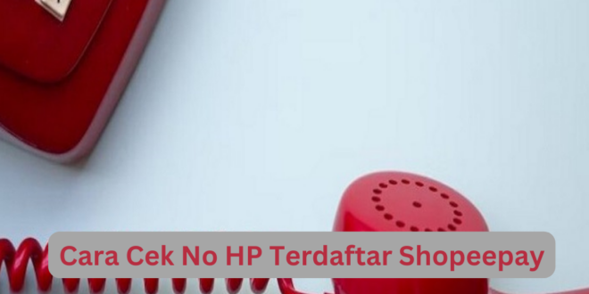 Cara Cek No HP Terdaftar Shopeepay