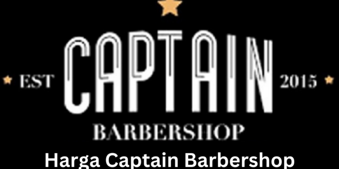 Barbershop dengan Konsep Mewah, Berapa Harga Captain Barbershop