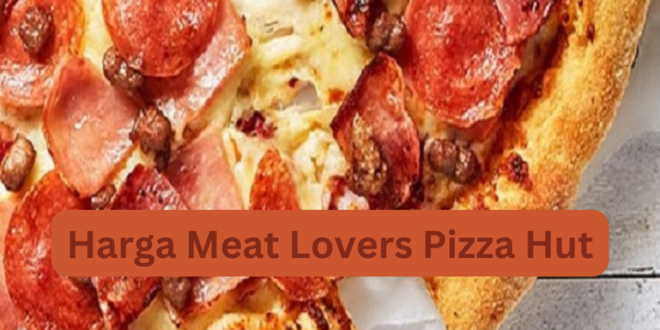 Harga Meat Lovers Pizza Hut