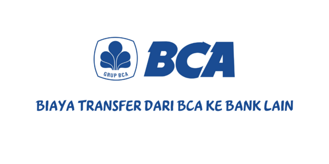 Biaya Transfer dari BCA ke Bank Lain