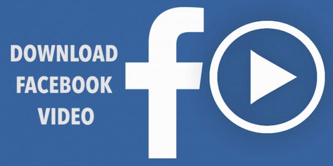 Cara Download Video Facebook Tanpa Aplikasi dan Via Aplikasi, Ini Dia!