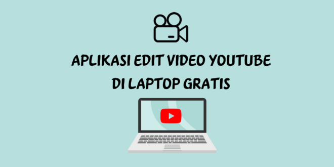 Aplikasi Edit Video YouTube di Laptop Gratis